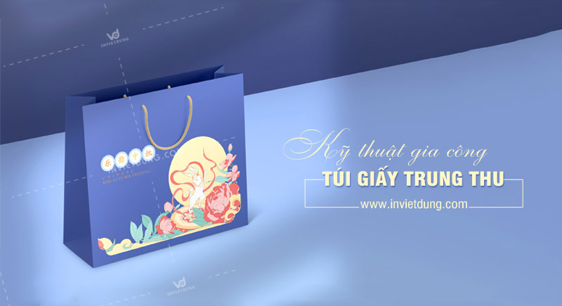 Kỹ thuật gia công túi giấy Trung thu