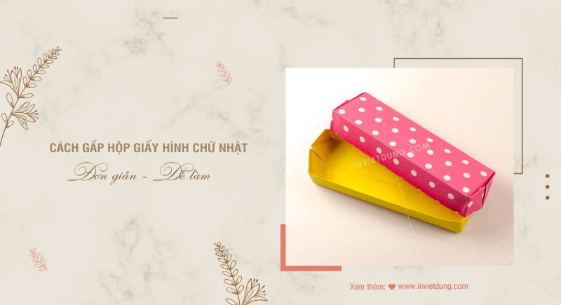 Hướng dẫn cách gấp hộp giấy hình chữ nhật đơn giản