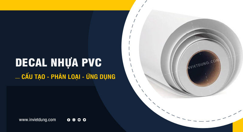Decal nhựa PVC là gì? Cấu tạo, phân loại, ứng dụng in ấn
